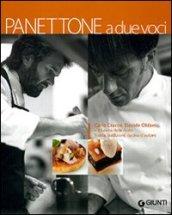 Panettone a due voci. Carlo Cracco, Davide Oldani e il lievito delle feste. Storia, tradizioni, cucina d'autore