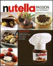 Passione Nutella. Grandi chef e rinomati pasticcieri coinvolti in un'insolita avventura sulle due sponde dell'oceano. Ediz. inglese