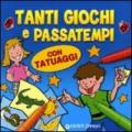 Tanti giochi e passatempi. Con tatuaggi. Ediz. illustrata