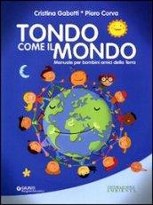 Tondo come il mondo. Manuale per bambini amici della terra