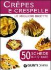 Crêpes e crespelle. 50 schede di ricette illustrate