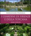 I giardini di Firenze e della Toscana. Guida completa