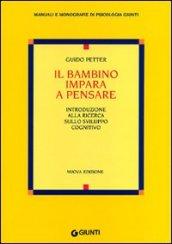 Il bambino impara a pensare. Introduzione alla ricerca sullo sviluppo cognitivo