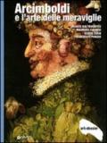 Arcimboldi e l'arte delle meraviglie. Ediz. illustrata