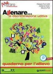 Allenare... la discriminazione udutiva. Quaderno per l'allievo. Per la Scuola elemenatre. Con CD-ROM