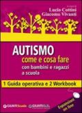 Autismo come e cosa fare con bambini e ragazzi a scuola. 1 Guida operativa e 2 Workbook. Con aggiornamento online