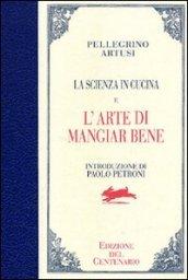 La Scienza in cucina e l'Arte di mangiar bene. Edizione del centenario