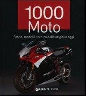 1000 moto. Storia, modelli, tecnica dalle origini a oggi. Ediz. illustrata