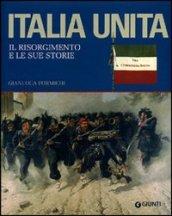 Italia unita. Il Risorgimento e le sue storie. Ediz. illustrata