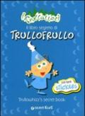 Il libro segreto di Trullofrullo-Trullowhizz's secret book. I trullaleri. Con adesivi