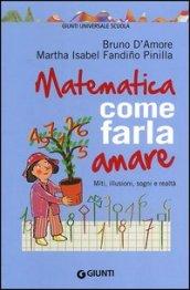 Matematica, come farla amare. Miti, illusioni, sogni e realtà