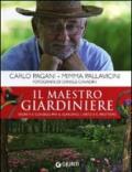 Il maestro giardiniere. Segreti e consigli per il giardino, l'orto e il frutteto