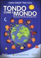 Tondo come il mondo. Manuale per bambini amici della Terra