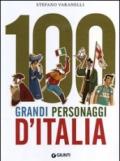 100 grandi personaggi d'Italia. Uomini e donne che nel corso di 5000 anni di storia hanno costruito il Paese