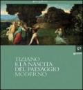 Tiziano e la nascita del paesaggio moderno. Catalogo della mostra (Milano, 16 febbraio-20 maggio 2012). Ediz. illustrata