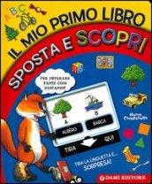 Il mio primo libro sposta e scopri. Ediz. illustrata