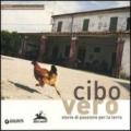 Cibo vero. Storie di passione per la terra