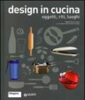 Design in cucina. Oggetti, riti, luoghi