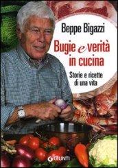 Bugie e verità in cucina. Storie e ricette di una vita