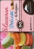 Macaron, dolcetti e whoopie. 50 ricette golose. Con gadget