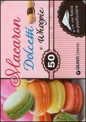 Macaron, dolcetti e whoopie. 50 ricette golose. Con gadget