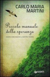 Piccolo manuale della speranza. Vivere con fiducia il nostro tempo