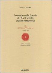 Leonardo nella Francia del XVII secolo: eredità paradossali. 52ª lettura vinciana - 21 aprile 2012