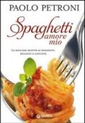 Spaghetti amore mio. Le migliori ricette di spaghetti, bucatini e linguine