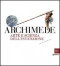 Archimede. Arte e scienza dell'invenzione