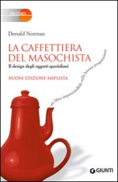 La caffettiera del masochista. Il design degli oggetti quotidiani