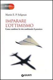 Imparare l'ottimismo. Come cambiare la vita cambiando il pensiero