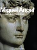 Miguel Angel. Las obras maestras. Ediz. illustrata
