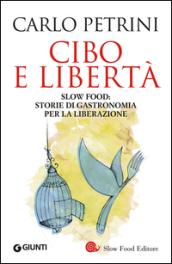 Cibo e libertà: Slow Food: storie di gastronomia per la liberazione (Saggi Giunti Slow Food)