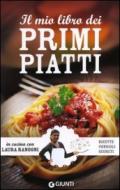 Il mio libro dei primi piatti. Ricette, consigli, segreti