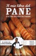 Il mio libro del pane e altre delizie da forno. Ricette, consigli, segreti