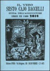 Il vero Sesto Cajo Baccelli. Guida dell'agricoltore. Lunario per l'anno 2014