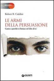 Le armi della persuasione. Come e perché si finisce col dire di sì