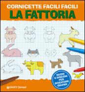 Cornicette facili facili. La fattoria. Segni e disegni per diventare grandi