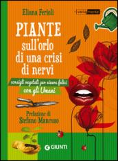 Piante sull'orlo di una crisi di nervi: Consigli vegetali per vivere felici con gli Umani