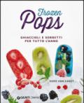 Frozen pops. Ghiaccioli e sorbetti per tutto l'anno