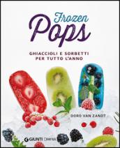 Frozen pops. Ghiaccioli e sorbetti per tutto l'anno