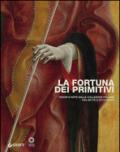 La fortuna dei primitivi. Tesori d'arte dalle collezioni italiane fra Sette e Ottocento. Ediz. illustrata