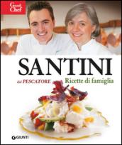 Santini. Dal Pescatore. Ricette di famiglia