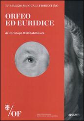 Orfeo ed Euridice di Christoph Willibald Gluck. 77° Maggio Musicale Fiorentino. Ediz. italiana, inglese, francese, tedesca