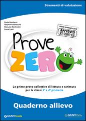 Prove Zero. Quaderno allievo. Strumenti di valutazione. Le prime prove collettive di lettura e scrittura per le classi 1° e 2° primaria