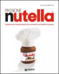 Passione Nutella. Grandi chef e rinomati pasticcieri coinvolti in un'insolita avventura sulle due sponde dell'oceano