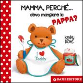 Mamma, perché... devo mangiare la pappa?