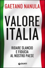 Valore Italia: Ridare slancio e fiducia al nostro paese