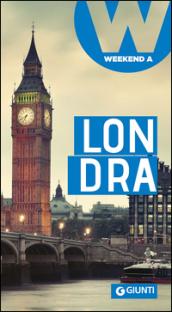 Londra: Weekend a... (Guide Weekend Vol. 6)