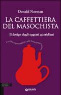 La caffettiera del masochista. Il design degli oggetti quotidiani